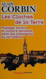 Cover of: Les cloches de la terre: paysage sonore et culture sensible dans les campagnes au XIXe siècle