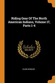 Cover of: Riding Gear of the North American Indians, Volume 17, Parts 1-4