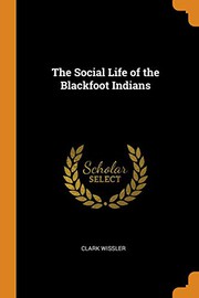 Cover of: The Social Life of the Blackfoot Indians