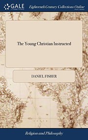 Cover of: The Young Christian Instructed: Or the Church Catechism Explained, by way of Question and Answer; and Confirmed by Scripture Proofs. ... Collected ... the Author of The Child's Christian Education