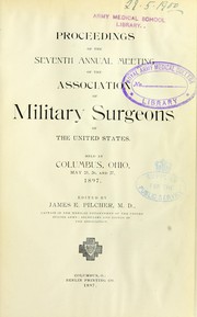 Cover of: Proceedings of the seventh annual meeting of the Association of Military Surgeons of the United States: held at Columbus, Ohio, May 25, 26, and 27, 1897