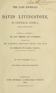 Cover of: The last journals of David Livingstone in Central Africa, from 1865 to his death: continued by a narrative of his last moments and sufferings, obtained from his faithful servants, Chuma and Susi