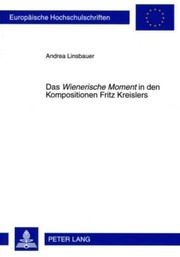 Das Wienerische Moment in den Kompositionen Fritz Kreislers by Andrea Linsbauer