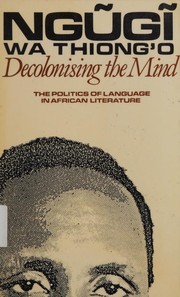 Cover of: Decolonising the Mind by Ngũgĩ wa Thiongʼo, Blanca Busquets, Ngũgĩ wa Thiongʼo