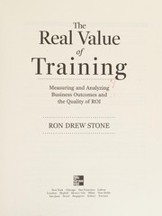 Cover of: Real value of training: measuring and analyzing business outcomes and the quality of ROI