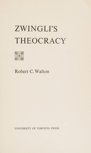 Zwingli's theocracy by Robert C. Walton