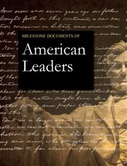 Cover of: Milestone Documents of American Leaders: Exploring the Primary Sources of Notable American Leaders