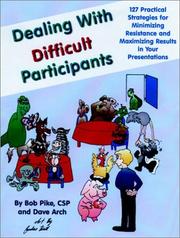 Cover of: Dealing with difficult participants: 127 practical strategies for minimizing resistance and maximizing results in your presentations