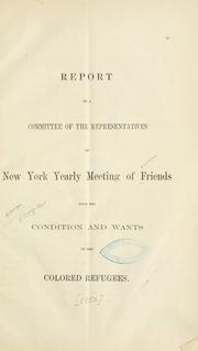 Cover of: Report of a committee of representatives of New York Yearly Meeting of Friends upon the condition and wants of the colored refugees.