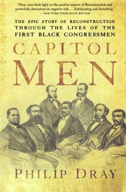 Capitol Men: The Epic Story of Reconstruction Through the Lives of the First Black Congressmen by Philip Dray