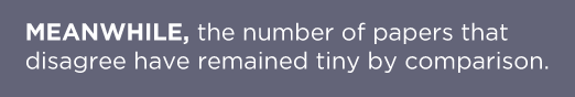 MEANWHILE the number of papers that disagree have remained tiny by comparison