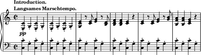 
 \relative c' {
  \new PianoStaff <<
   \new Staff { \key a \minor \time 2/2
    \tempo \markup {
     \column {
      \line { Introduction. }
      \line { Langsames Marschtempo. }
     }
    }
    <c e,>-.\pp g4-. <c e,>-. g4-. <c e,>-. g4-. <c e,>-. g4-. <e' c g> r8 <e c>8 <e g>4 r8 <d b>8 <d b f'>4 <d b f'> <c e> r <c e> r8 <c e>8 <e g>4 r8 <g b>8 <a f b,>4 <a f b,> <g e c> r
   }
   \new Staff { \key a \minor \time 2/2 \clef bass
    <c, c,>-. g4-. <c c,>-. g4-. <c c,>-. g4-. <c c,>-. g4-. <c c,>-. g4-. <c c,>-. g4-. <c c,>-. g4-. <c c,>-. g4-. <c c,>-. g4-. <c c,>-. g4-. <c c,>-. g4-. <c c,>-. g4-.
   }
  >>
 }
