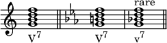 
{
\override Score.TimeSignature #'stencil = ##f
\relative c'' {
   \clef treble 
   \time 4/4
   \key c \major
   <g b d f>1_\markup { \concat { "V" \raise #1 \small "7" } } \bar "||"

   \clef treble 
   \time 4/4
   \key c \minor
   <g b d f>1_\markup { \concat { "V" \raise #1 \small "7" } }
   <g bes! d f>^\markup { "rare" }_\markup { \concat { "v" \raise #1 \small "7" } } \bar "||"
} }
