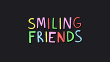 The words "Smiling Friends" in all caps and different colors on a black background.