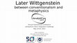 Research paper thumbnail of Presentation Later Wittgenstein between conventionalism and metaphysics