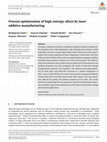 Research paper thumbnail of Process Optimization of High Entropy Alloys by Laser Additive Manufacturing