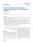 Research paper thumbnail of Anatomy education in traditional and complementary medicine: who should teach anatomy?