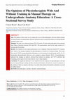 Research paper thumbnail of The Opinions of Physiotherapists With And Without Training in Manual Therapy on Undergraduate Anatomy Education: A Cross-Sectional Survey Study