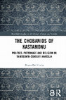 Research paper thumbnail of The Chobanids of Kastamonu: Politics, Patronage and Religion in Thirteenth-Century Anatolia