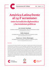 Research paper thumbnail of América Latina frente al 24-F ucraniano: entre la tradición diplomática y las tensiones políticas