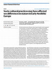 Research paper thumbnail of Socio-cultural practices may have affected sex differences in stature in Early Neolithic Europe