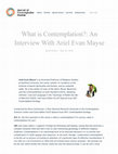 Research paper thumbnail of What is Contemplation?: An Interview With Ariel Evan Mayse – Journal of Contemplative Studies