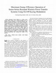 Research paper thumbnail of Maximum Energy Efficiency Operation of Series-Series Resonant Wireless Power Transfer Systems Using On-Off Keying Modulation