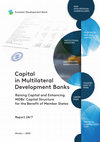 Research paper thumbnail of Capital in Multilateral Development Banks. Raising Capital and Enhancing MDBs Capital Structure for the Benefit of Member States