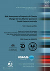 Research paper thumbnail of Risk Assessment of Impacts of Climate Change for Key Marine Species in South Eastern Australia. Part 2: Species profiles