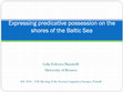 Research paper thumbnail of "Expressing predicative possession on the shores of the Baltic Sea" - SLE 2014, 11-14 September, Adam Mickiewicz University, Poznan. 