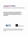 Research paper thumbnail of Baseline Assessment of Pre-service Teacher Education Programs at Colleges of Teacher Education in Ethiopia, Technical Report Produced by the Florida State University Team for Reading for Ethiopia’s Achievement Developed (READ) Technical Assistance Project, RTI International: USAID-Ethiopia, 2013.