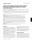 Research paper thumbnail of Linoleic acid, vitamin D and other nutrient intakes in the risk of non-Hodgkin lymphoma: an Italian case-control study