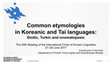 Research paper thumbnail of Common etymologies in Koreanic and Tai languages: Sinitic, Turkic and onomatopoeic