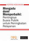 Research paper thumbnail of Kertas Kebijakan - Mengadu demi Memperbaiki: Pentingnya Suara Publik untuk Peningkatan Pelayanan