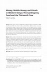 Research paper thumbnail of Money, Mobile Money and Rituals in Western Kenya: The Contingency Fund and the Thirteenth Cow