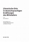 Research paper thumbnail of Literarische Orte in deutschsprachigen Erzählungen des Mittelalters. Ein Handbuch, hg. v. Tilo Renz, Monika Hanauska und Mathias Herweg, Berlin und Boston 2018. (= De Gruyter Reference) (Inhalt des Bandes)