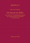 Research paper thumbnail of Die Sprache der Bilder: Eine Studie zur ikonographischen Exegese der anthropomorphen Götterbilder im Zoroastrismus. Iranica 27. Wiesbaden: Harrassowitz Verlag, 2018.