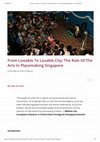 Research paper thumbnail of From Liveable to Lovable City: The Role of the Arts in Placemaking Singapore