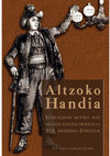 Research paper thumbnail of Altzoko Handia. Euskaldun mitiko bat (nahiz guztiz erreala) XIX. mendeko Europan (Donostia: Gipuzkoako Foru Aldundia, 2019)
[Presentación e introducción]