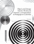 Research paper thumbnail of Olga Lucía Zuluaga Garcés: 40 años de historiar y conceptualizar la Pedagogía en Colombia