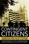 Research paper thumbnail of Contingent Citizens: Shifting Perceptions of Latter-day Saints in American Political Culture