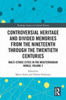 Research paper thumbnail of Controversial Heritage and Divided
Memories from the Nineteenth
Through the Twentieth Centuries. Multiethnic Cities in the Mediterranean World, vol. 2