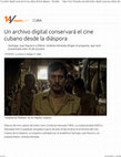 Research paper thumbnail of Un archivo digital conservará el cine cubano desde la diáspora