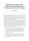 Research paper thumbnail of Catholic Action, Sydney Style: Catholic lay organisations from friendly societies to the Vice Squad