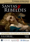 Research paper thumbnail of Santas y Rebeldes. VI Jornadas Internacionales El culto a las reliquias, interpretación, difusión y ritos