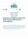 Research paper thumbnail of Judaism Unbound Episode 369: Jewish Mysticism - Ariel Mayse