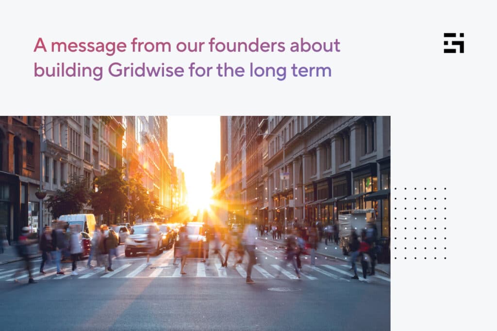 A message from our founders about building Gridwise for the long term