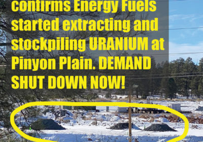 Extraction & Stockpiling Begin at Pinyon Plain, DEMAND IMMEDIATE SHUT DOWN NOW!