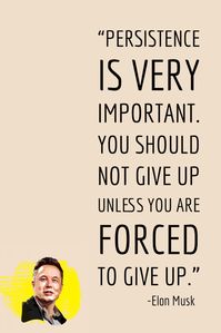 "Persistence is very important. You should not give up unless you are forced to give up."