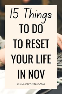 Here are 15 simple things you can do in November to hit reset your life for the new month | life reset checklist, how to reset your life for November, November reset checklist, ways to reset life in November, things to do to reset your life, self improvement tips